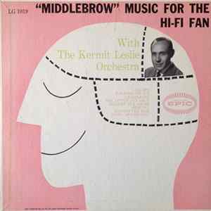 Download The Kermit Leslie Orchestra - "Middlebrow" Music For The Hi-Fi Fan