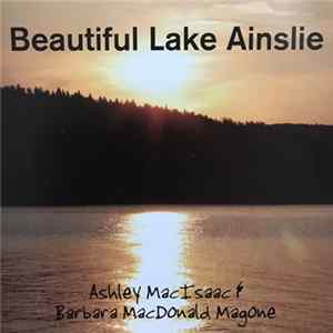 Download Ashley MacIsaac, Barbara MacDonald Magone - Beautiful Lake Ainslie