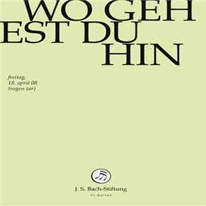 Download Bach – Orchester Der J.S. Bach Stiftung St. Gallen, Rudolf Lutz - Wo Gehest Du Hin?