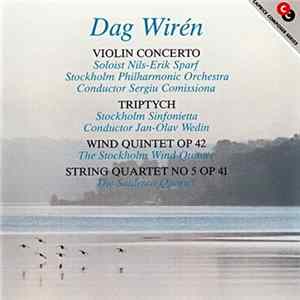 Download Dag Wirén, Nils-Erik Sparf, Stockholm Philharmonic Orchestra, Sergiu Comissiona, Stockholm Sinfonietta, Jan-Olav Wedin, The Stockholm Wind Quintet, The Saulesco Quartet - Violin Concerto / Triptych / Wind Quintet Op 42 / String Quartet No 5 Op 41
