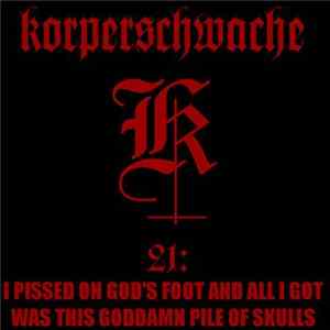 Download Korperschwache - 21: I Pissed On God's Foot And All I Got Was This Goddamn Pile Of Skulls