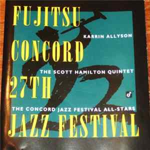 Download Karrin Allyson / The Scott Hamilton Quintet / The Concord Jazz Festival All-Stars - Fujitsu-Concord 27th Jazz Festival