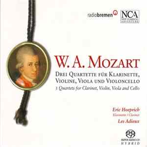 Download W. A. Mozart, Eric Hoeprich, Les Adieux - Drei Quartette Für Klarinette, Violine, Viola Und Violoncello = 3 Quartets For Clarinet, Violin, Viola And Cello