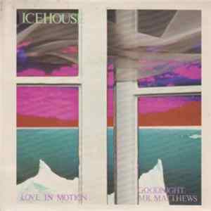 Download Icehouse - Love In Motion / Goodnight, Mr. Matthews