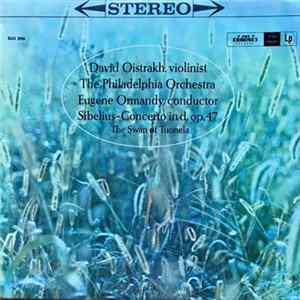 Download David Oistrakh ‧ The Philadelphia Orchestra / Sibelius - Concerto In D, Op. 47 ‧ The Swan Of Tuonela