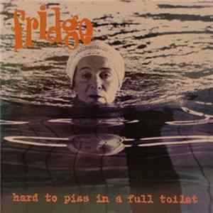 Download Fridge - Hard To Piss In A Full Toilet
