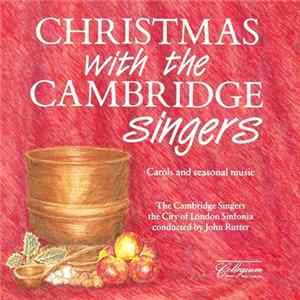 Download The Cambridge Singers, The City Of London Sinfonia Conducted By John Rutter - Christmas With The Cambridge Singers