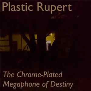 Download Plastic Rupert - The Chrome​-​Plated Megaphone Of Destiny