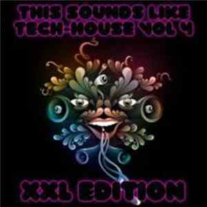 Download Various - This Sounds Like Tech-House Vol 4 (XXL Edition)
