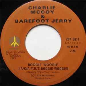 Download Charlie McCoy & Barefoot Jerry / Charlie McCoy - Boogie Woogie (A/K/A T.D.'s Boogie Woogie) / Keep On Harpin'