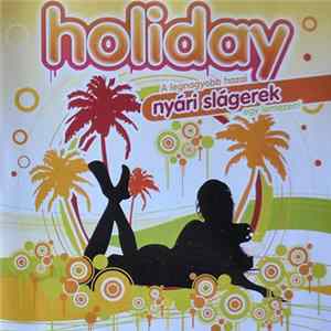 Download Various - Holiday - A Legnagyobb Hazai Nyári Slágerek Egy Lemezen!