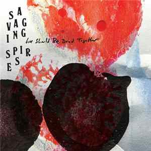 Download Savaging Spires - We Should Be Dead Together