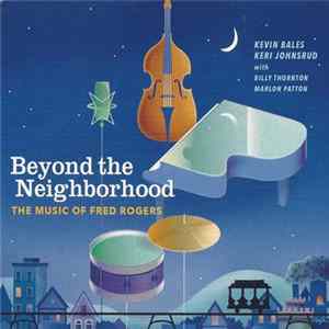 Download Kevin Bales , Keri Johnsrud With Billy Thornton , Marlon Patton - Beyond The Neighborhood - The Music Of Fred Rogers