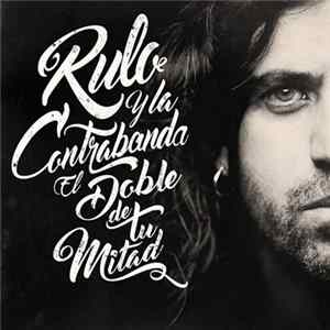 Download Rulo Y La Contrabanda - El doble de tu mitad