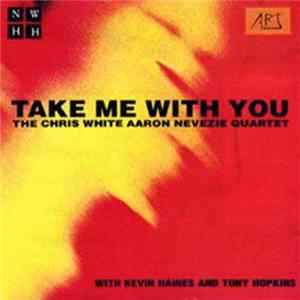 Download The Chris White Aaron Nevezie Quartet - Take Me With You