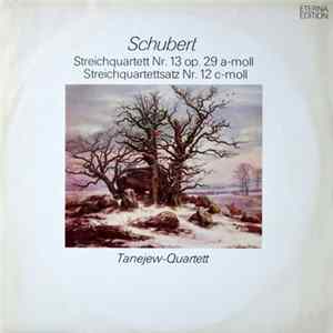 Download Schubert, Tanejew-Quartett - Streichquartett Nr. 13 Op. 29 A-moll, Streichquartettsatz Nr. 12 C-moll