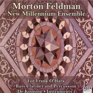 Download Morton Feldman - New Millennium Ensemble - For Frank O'Hara - Bass Clarinet And Percussion - De Kooning - Instruments 1