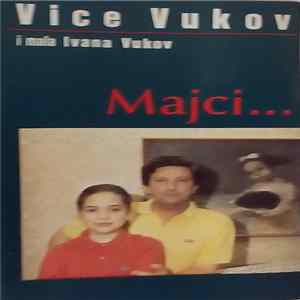 Download Vice Vukov I Mala Ivana Vukov - Majci...