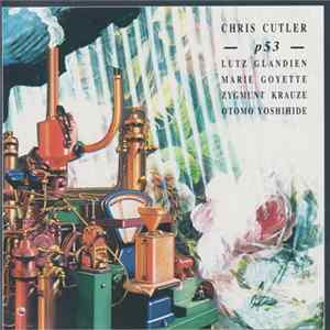 Download p53 : Chris Cutler, Lutz Glandien, Marie Goyette, Zygmunt Krauze, Otomo Yoshihide - p53