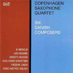 Download Copenhagen Saxophone Quartet - Six Danish Composers