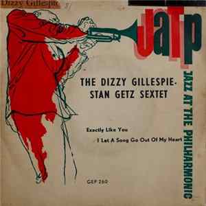 Download Dizzy Gillespie - Stan Getz Sextet - Exactly Like You / I Let A Song Go Out Of My Heart
