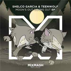 Download Shelco Garcia & Teenwolf - Moon's Out Goons Out EP
