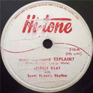 Download Jeffrey Clay With Scott Fisher's Rhythm / The Tune Timers With Ray Arthur And His Orchestra - Can Someone Explain? / Beloved Be Faithful