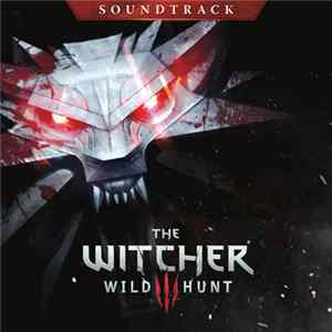 Download Marcin Przybyłowicz, Mikolai Stroinski - The Witcher 3: Wild Hunt - Official Soundtrack