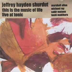 Download Jeffrey Hayden Shurdut - This Is The Music Of Life - Live At Tonic