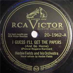 Download Herbie Fields And His Orchestra - I Guess I'll Get The Papers / There's Nothing The Matter With Me
