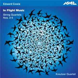 Download Edward Cowie, Kreutzer Quartet - In Flight Music: String Quartets Nos. 3-5