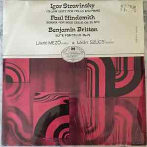 Download Igor Stravinsky, Paul Hindemith, Benjamin Britten, László Mezö, Loránt Szűcs - Italian Suite For Cello And Piano / Sonata For Solo Cello Op. 25 No.3 / Suite For Cello Op. 72