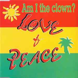 Download Love & Peace - Am I The Clown?