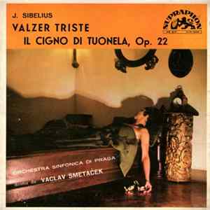 Download J. Sibelius, Orchestra Sinfonica di Praga, Václav Smetáček - Valzer Triste / Il Cigno Di Tuonela, Op. 22