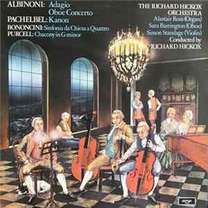 Download Albinoni / Pachelbel / Bononcini / Purcell – The Richard Hickox Orchestra - Alastair Ross, Sara Barrington, Simon Standage Conducted By Richard Hickox - Adagio - Oboe Concerto / Kanon / Sinfonia Da Chiesa A Quattro / Chacony In G Minor