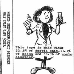 Download Morbid Shit / Keena / Sonic Disorder - 3 Way Split Tape