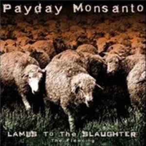 Download Payday Monsanto - Lambs to The Slaughter: The Fleecing