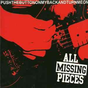 Download All Missing Pieces - Push The Button On My Back And Turn Me On