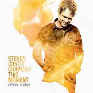 Download Steven Curtis Chapman - This Moment - Special Edition
