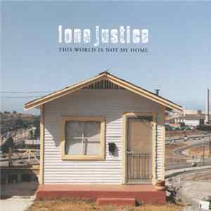 Download Lone Justice - This World Is Not My Home
