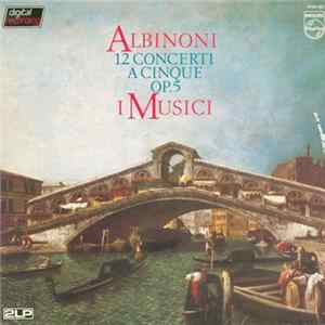 Download Tomaso Albinoni ● I Musici - 12 Concerti A Cinque Op. 5
