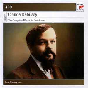 Download Claude Debussy, Paul Crossley - The Complete Works For Solo Piano