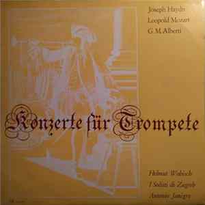 Download Joseph Haydn, Leopold Mozart, G. M. Alberti, Helmut Wobisch, I Solisti Di Zagreb, Antonio Janigro - Konzerte Für Trompete