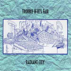 Download Radiant City - Trouble If It's Fair