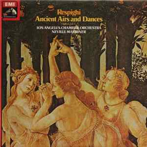 Download Respighi / Los Angeles Chamber Orchestra, Neville Marriner - Ancient Airs And Dances (The Three Suites – 1917, 1923 & 1932)