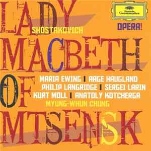 Download Shostakovich, Maria Ewing, Aage Haugland, Philip Langridge, Sergej Larin, Kurt Moll, Anatoly Kotcherga, Myung-Whun Chung, Chœurs De L'Opéra Bastille, Orchestre De L'Opéra Bastille - Lady Macbeth Of Mtsensk