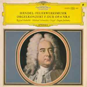 Download Händel - Rafael Kubelik • Michael Schneider • Eugen Jochum - Feuerwerksmusik / Orgelkonzert F-Dur Op. 4 Nr. 4