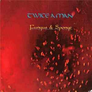 Download Twice A Man - Fungus & Sponge (A Dreamlike Exspansion In The Audiofield)