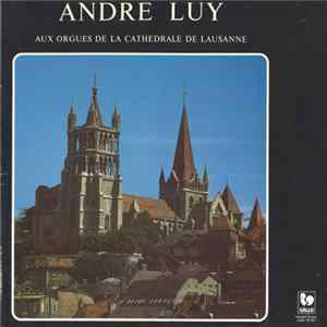 Download André Luy - Aux Orgues De La Cathédrale de Lausanne