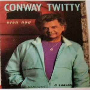 Download Conway Twitty - Even Now